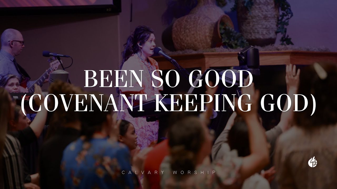 Been So Good (Covenant Keeping God) || Calvary Worship