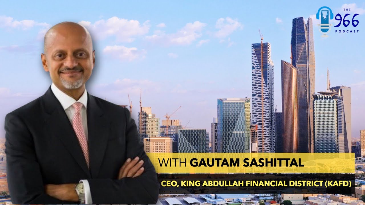 Gautam Sashittal, CEO of the King Abdullah Financial District (KAFD) in Riyadh, joins The 966