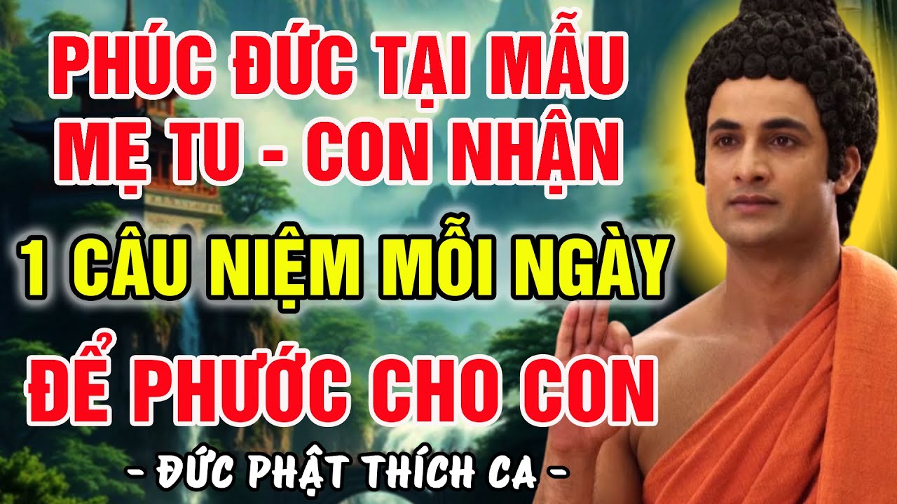 CON LÌ ĐẾN MẤY CŨNG NGOAN NHỜ MẸ NIỆM ĐÚNG 1 CÂU NÀY MỖI NGÀY ĐỂ LẠI PHÚC ĐỨC SÂU DÀY CHO CON