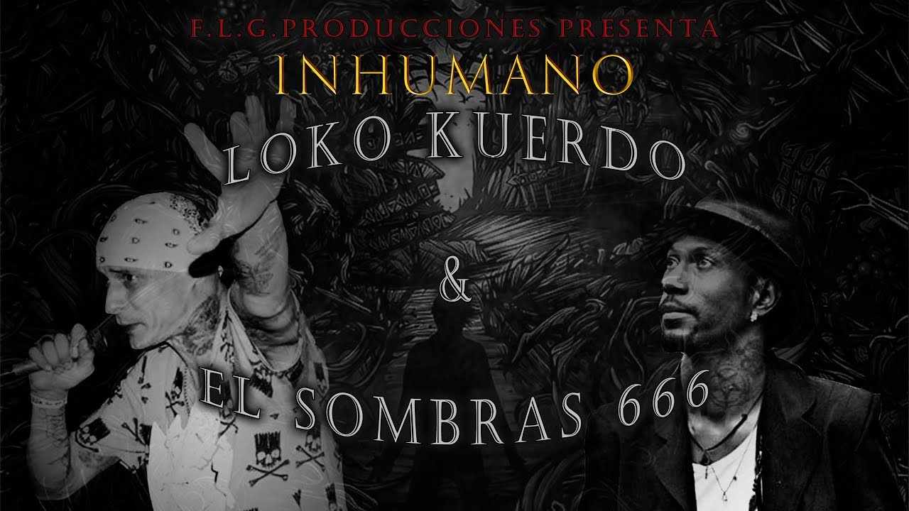 Loko Kuerdo | El Sombras 666 | INHUMANO