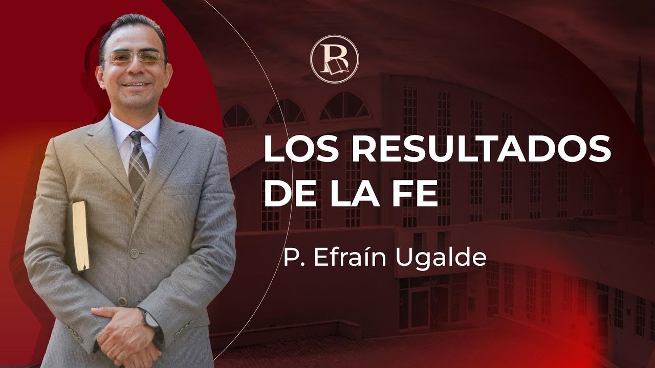Los resultados de la fe. P. Efraín Ugalde