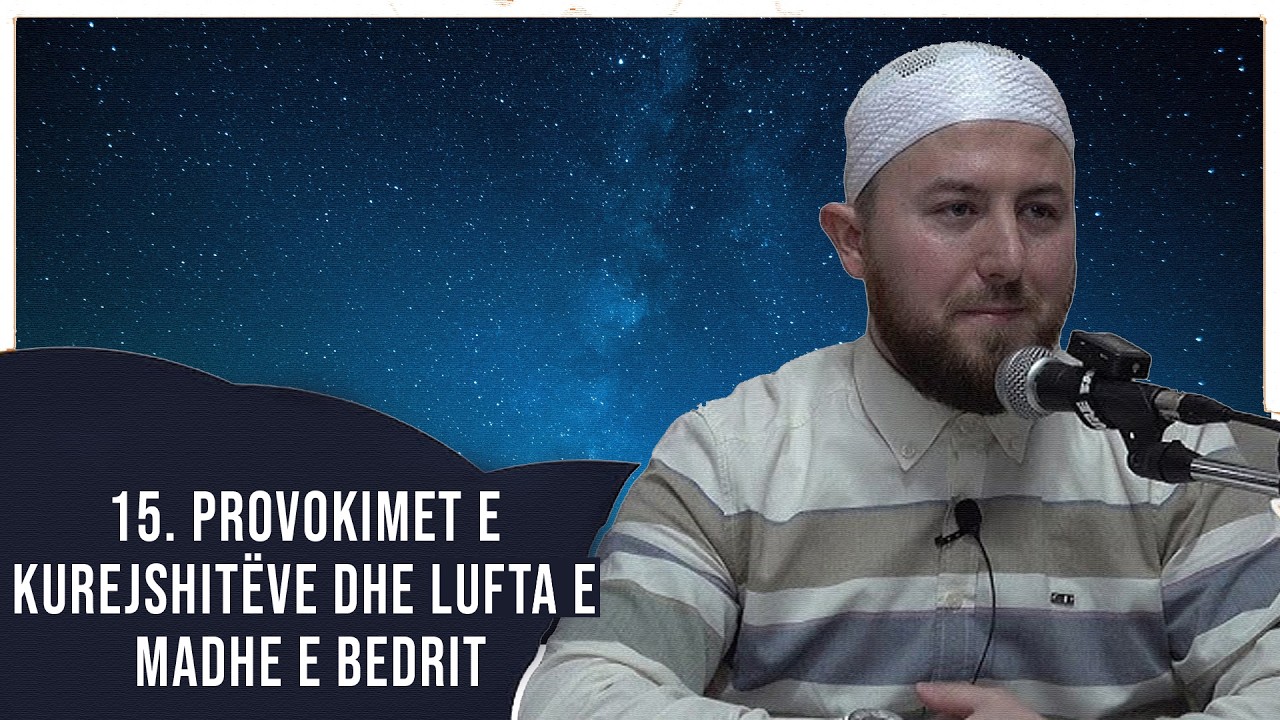 15 . Provokimet e Kurejshitëve dhe lufta e madhe e Bedrit - Hoxhë Qëndrim Jashari