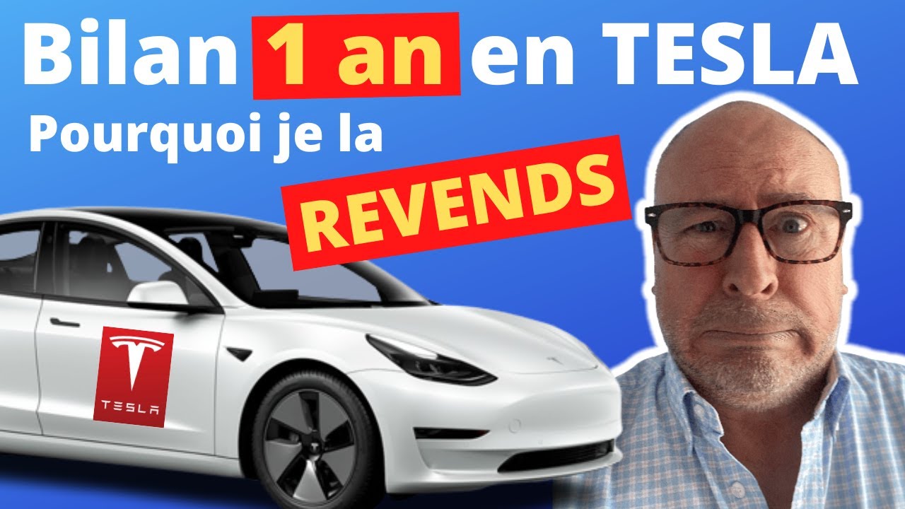 Premier Bilan TESLA apr&egrave;s Un AN en TESLA Model 3. Pourquoi je la REVENDS !