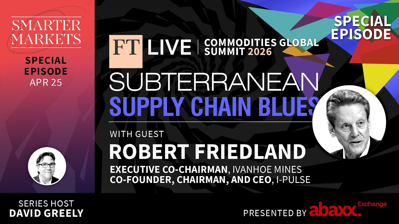 Special Episode | Subterranean Supply Chain Blues: FT Summit 2026 with Robert Friedland [audio]
