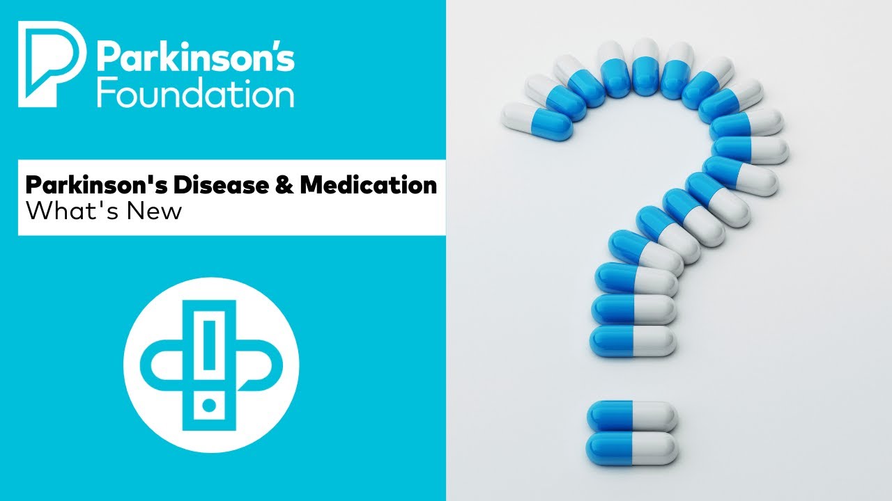 Parkinson's Disease & Medication - What's New
