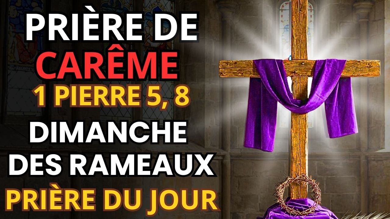 Pri&egrave;re de Car&ecirc;me &mdash; Dimanche des Rameaux &mdash; Pour la Protection Divine, le Secours et les B&eacute;n&eacute;dictions