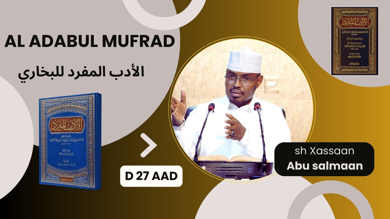 D 27 aad Kitaabka Adabul Mufrad ( الأدب المفرد للبخاري) Xadithka 404-421 Sh Xassaan Abu Salmaan