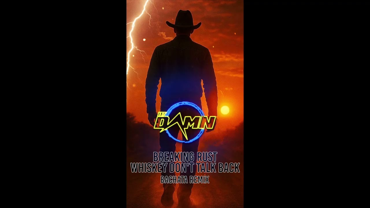 Breaking Rust - Whiskey Don't Talk Back (By DJ Damn Bachata Remix)
