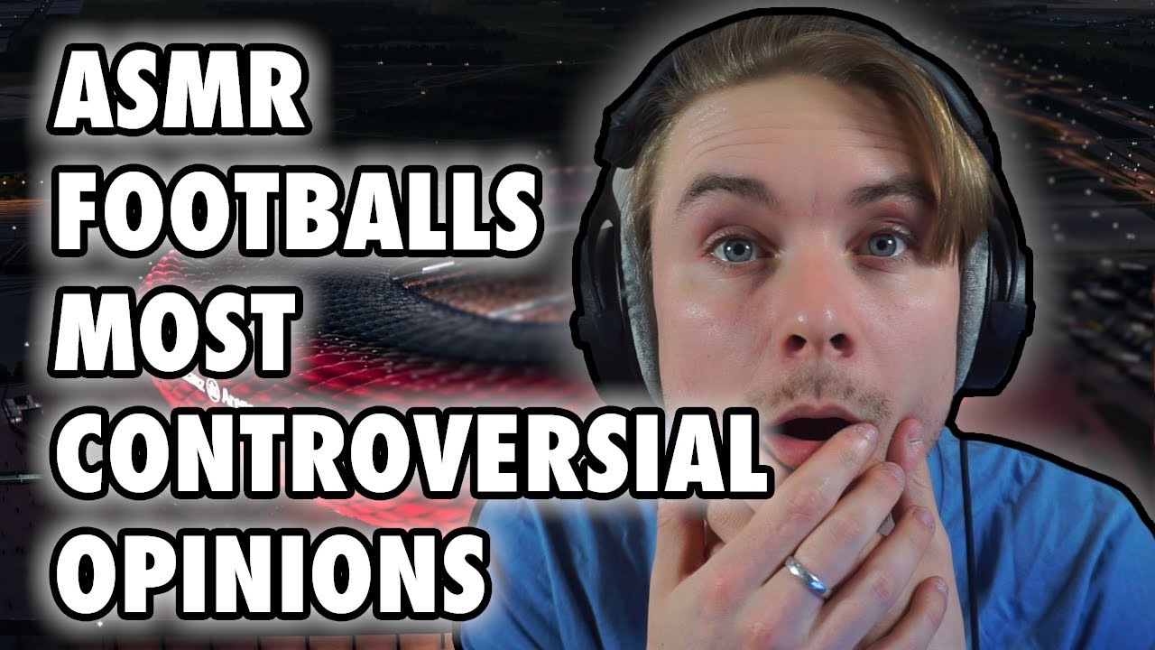 ASMR The Most Controversial Footballing Opinions!!