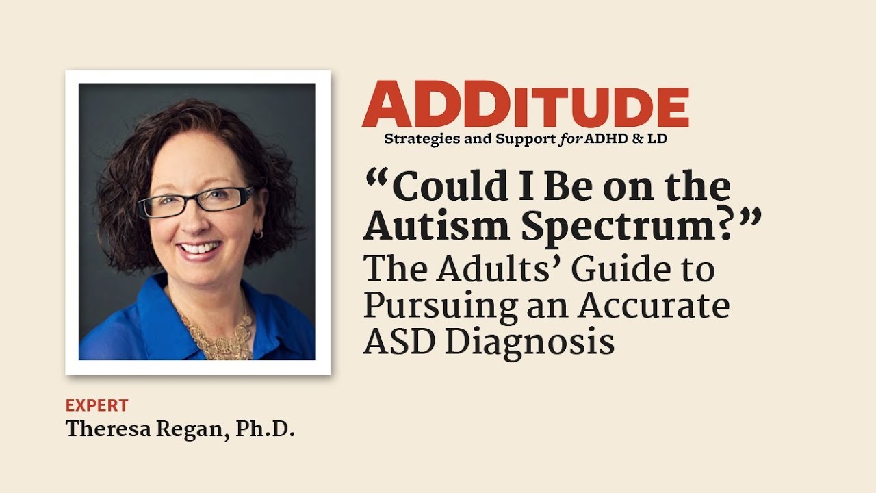 Could I Be on the Autism Spectrum? A Guide to Pursuing an ASD Diagnosis (w/ Theresa Regan, Ph.D.)