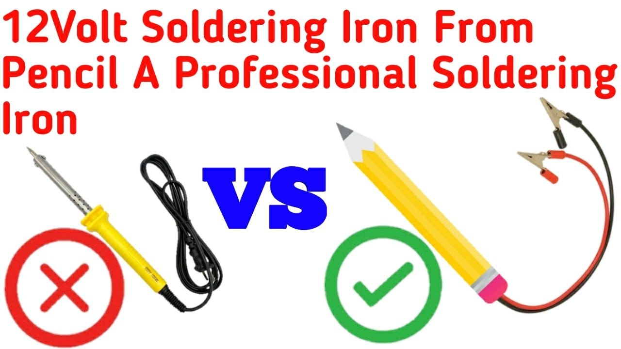 DIY 12volt Soldering Iron From Pencil A Professional Soldering Iron, Pencil hack vs Soldering iron