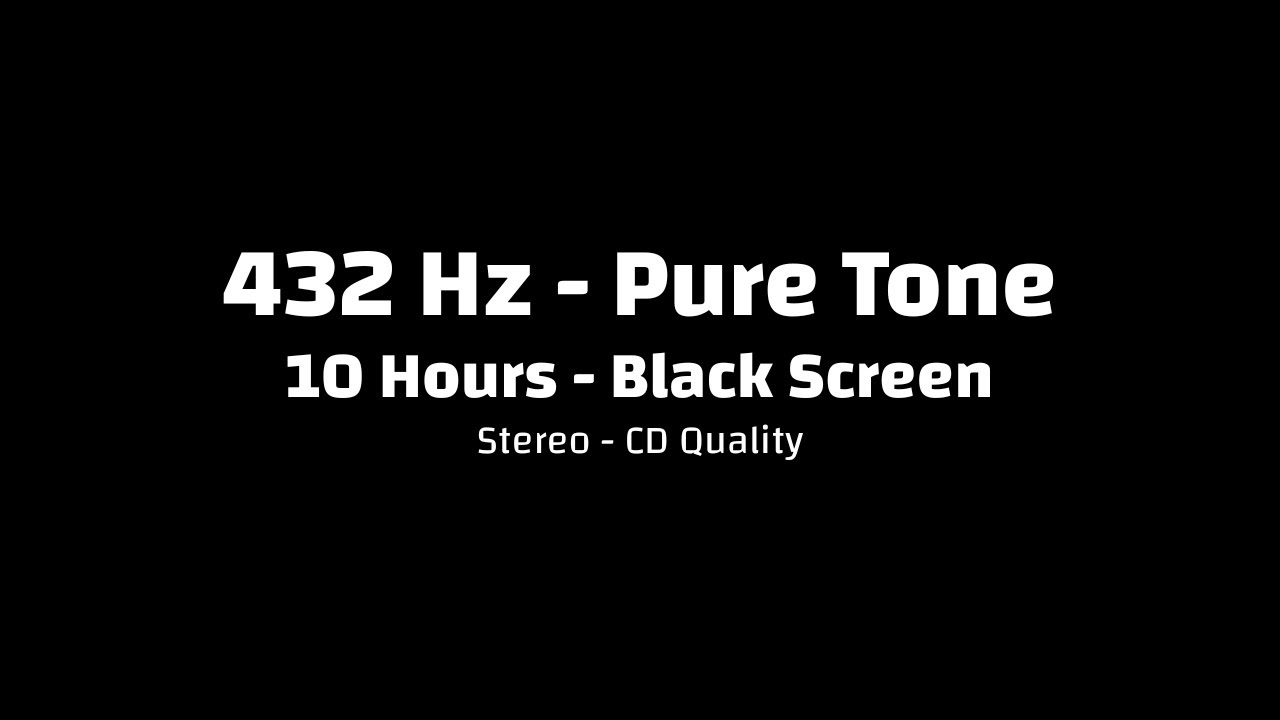 432 Hz | Pure Tone | NOT A Solfeggio Frequency | 10 Hours | Black Screen | Stereo CD Quality