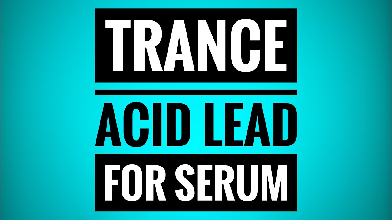 Trance Acid Lead for Serum | Trance Tutorials