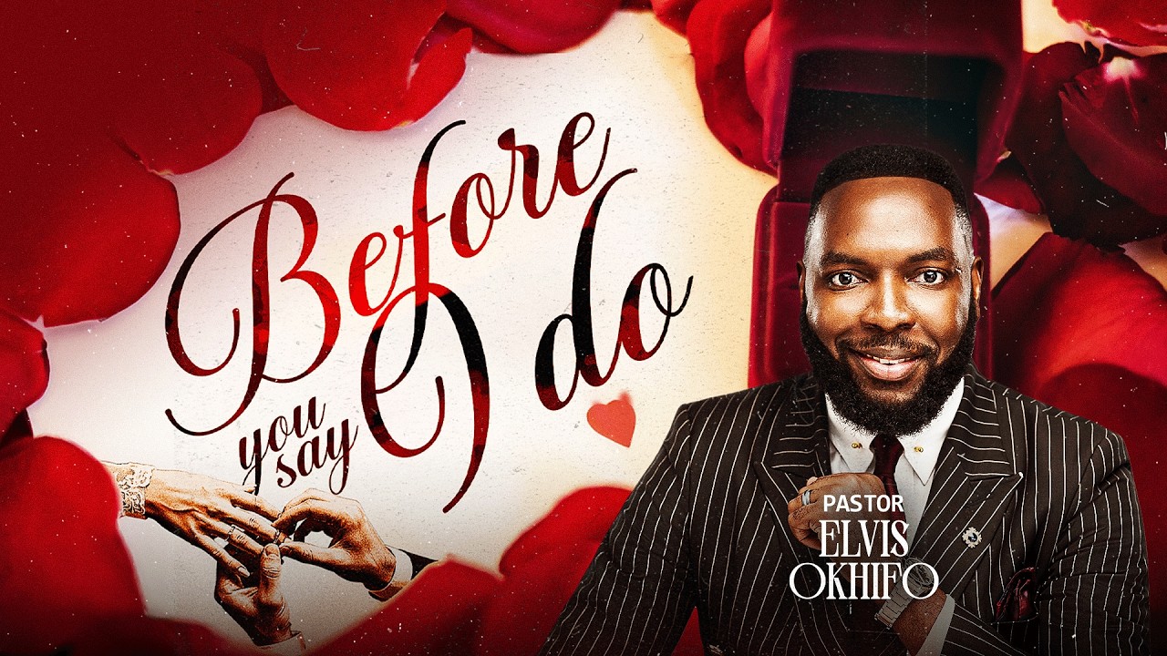 Before You Say I Do || PASTOR ELVIS OKHIFO