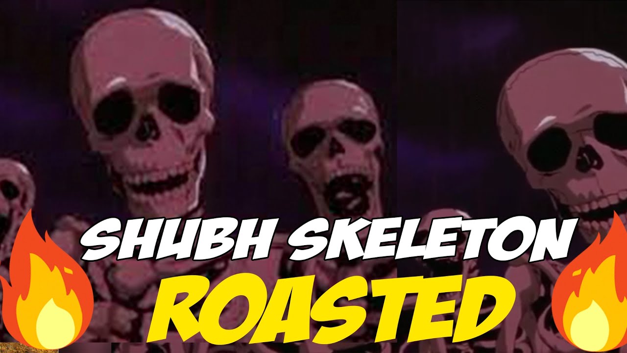 Skeletons Roasting @ShubhSkeletOn