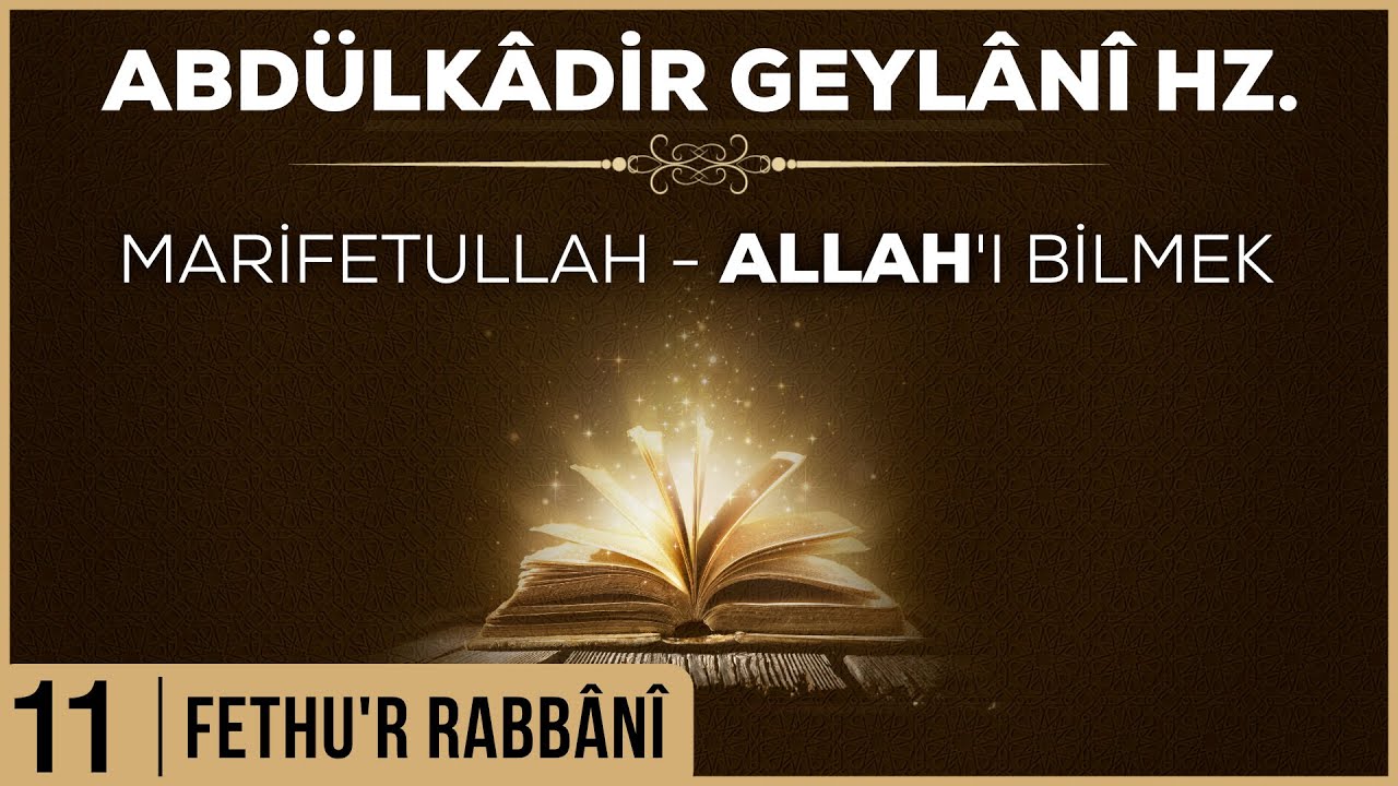 11- Abdülkadir Geylani - Fethur Rabbani - Marifetullah - Allah'ı Bilmek