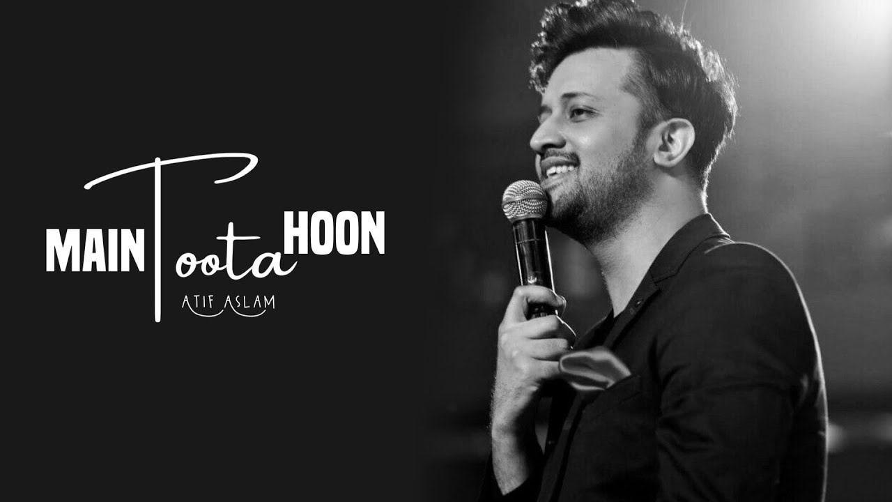 Main Toota Hoon - Atif Aslam New Song