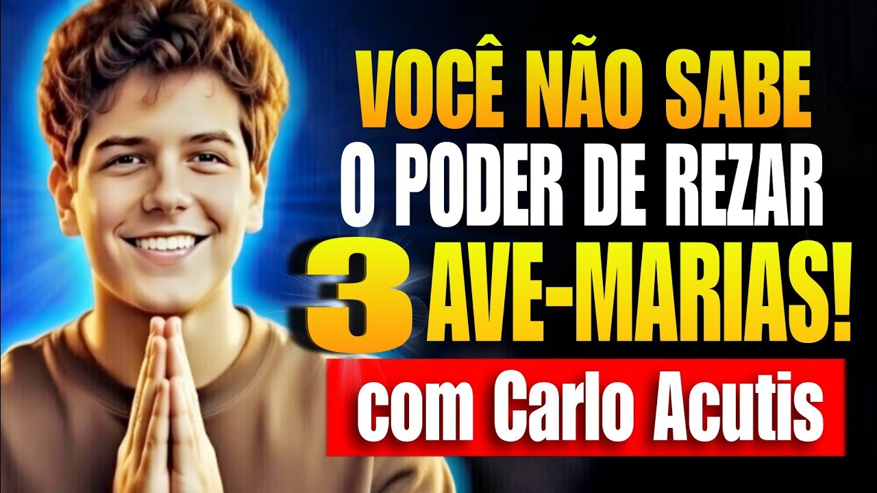 Você Não Sabe o Poder de Rezar 3 Ave-Marias | Milagre com Carlo Acutis