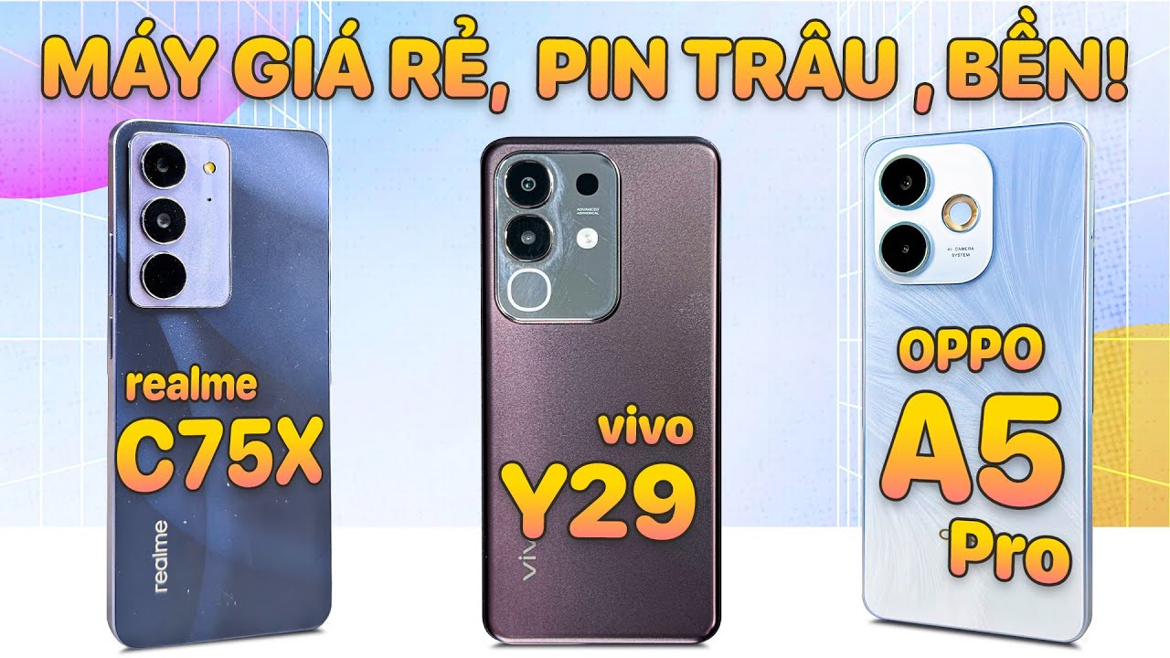 So sánh 3 máy SIÊU BỀN, Pin 10 tiếng: realme C75x, vivo Y29 và OPPO A5 Pro