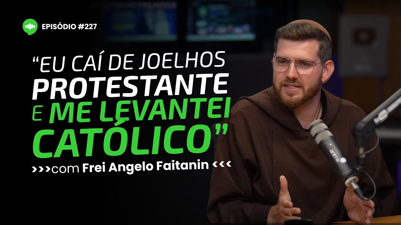 Ele era líder PROTESTANTE e se tornou Frei CATÓLICO | Ep #227 | Com Frei Angelo Faitanin