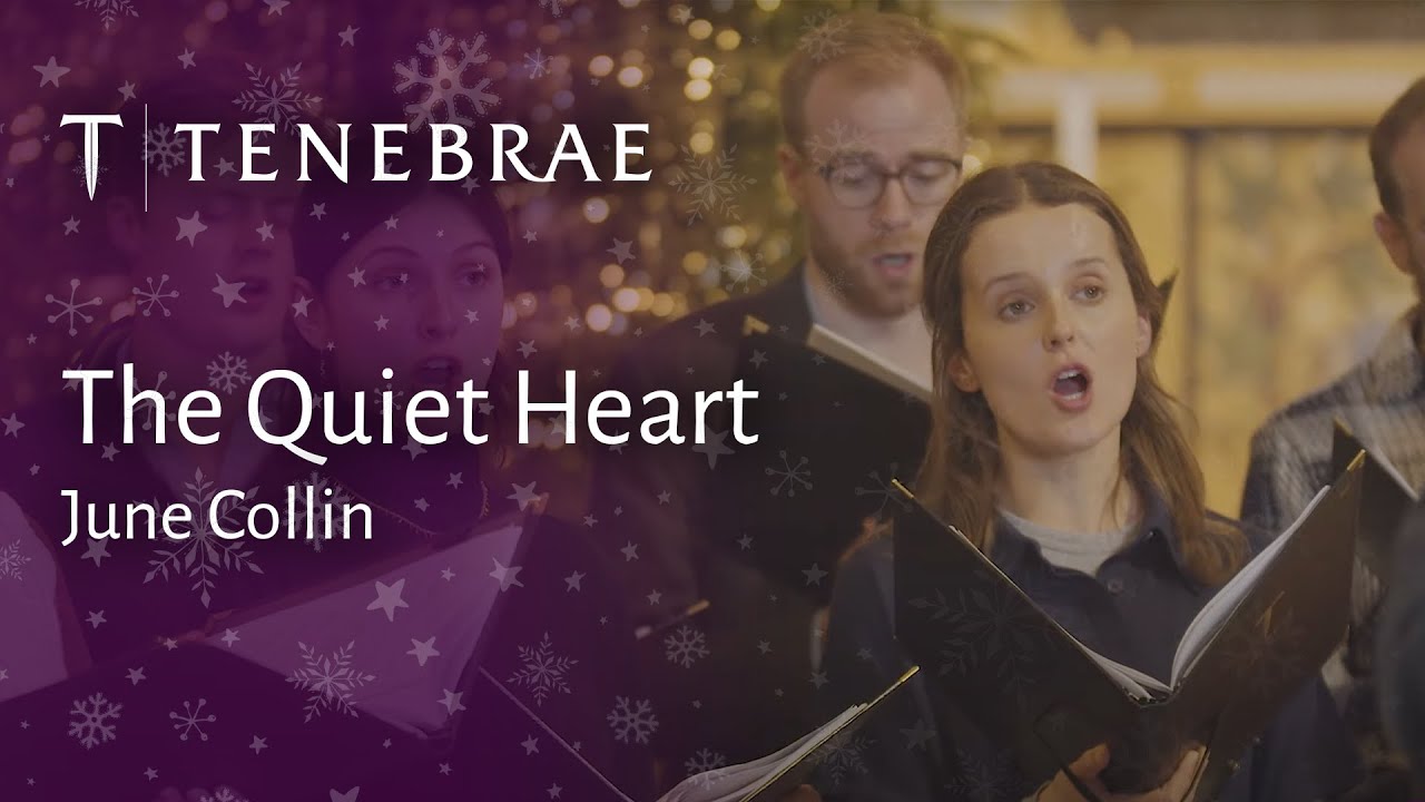 The Quiet Heart - June Collin - performed by Tenebrae, conducted by Nigel Short