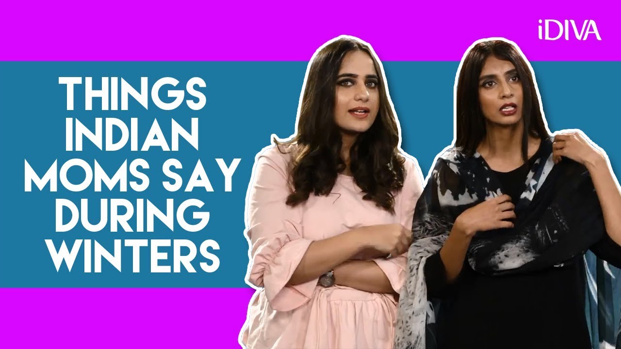 iDIVA - Things Indian Moms Say During Winter | Every Mom Ever
