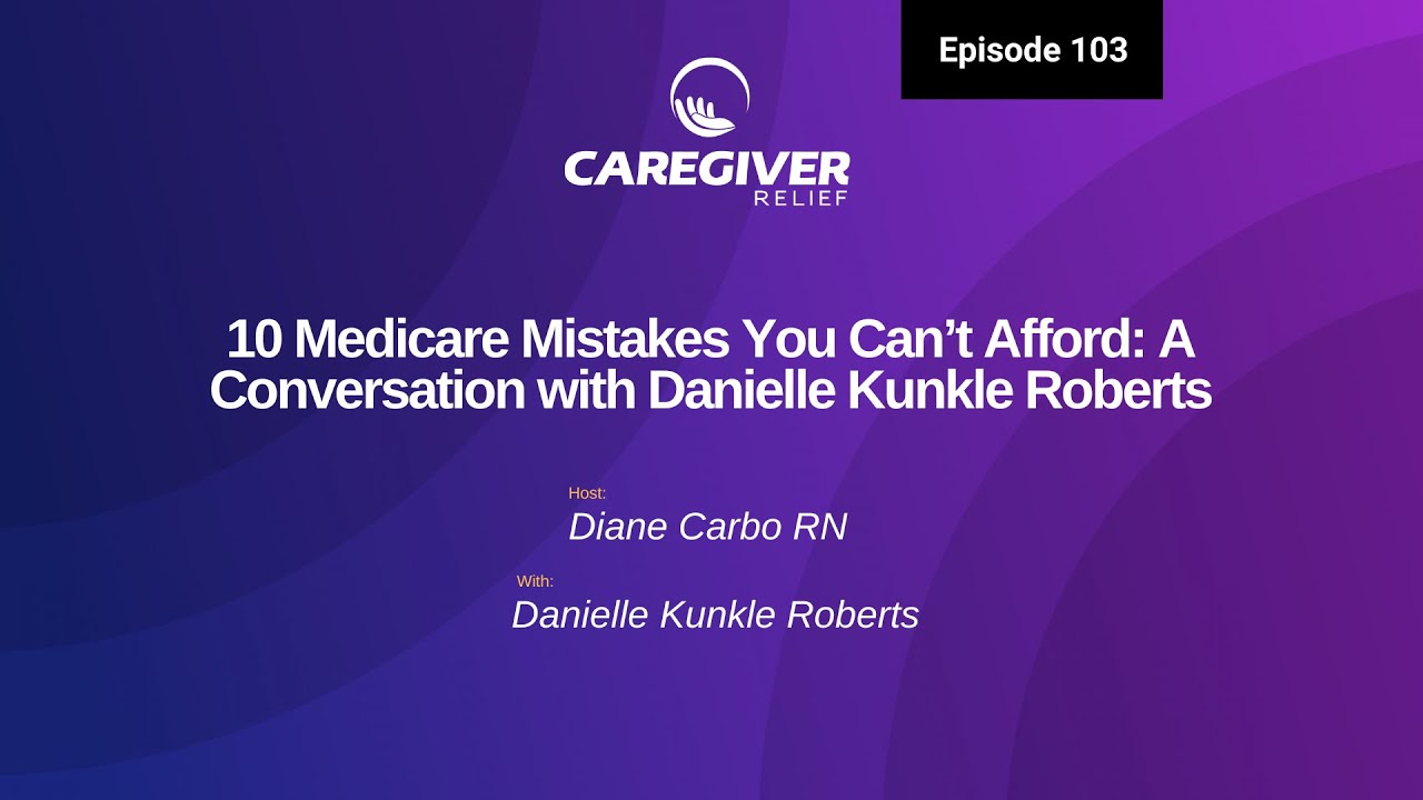 Episode - 103: Medicare Mistakes You Can&rsquo;t Afford: A Conversation with Danielle Kunkle Roberts