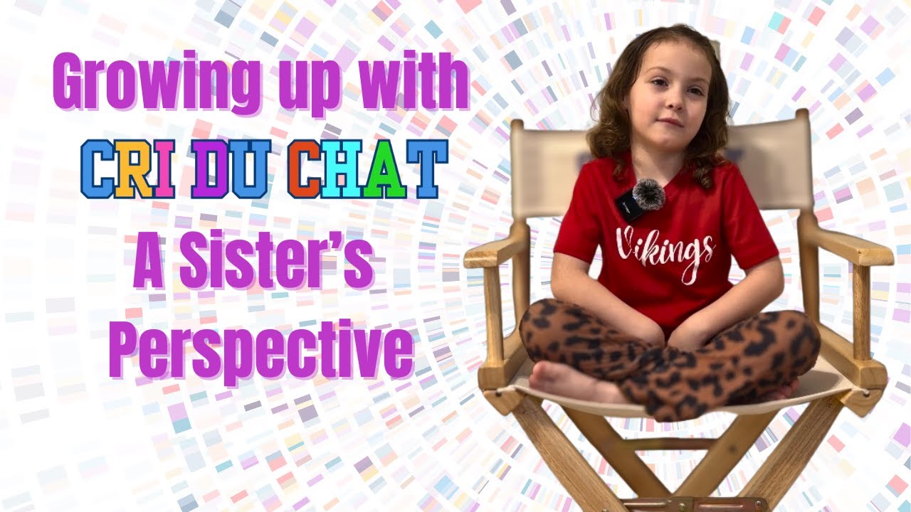 Growing Up With Cri Du Chat | An Older Sister's Perspective
