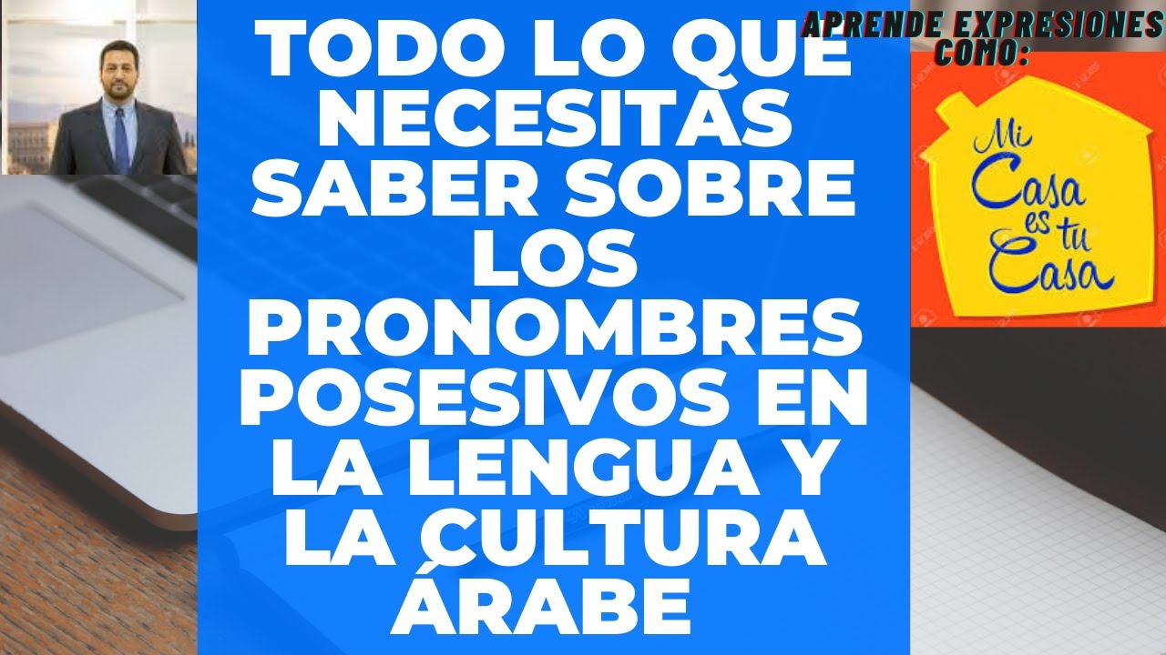 APRENDE ÁRABE  / EL PRONOMBRE POSESIVO EN ÁRABE/ APRENDE DECIR (MI CASA ES TU CASA)