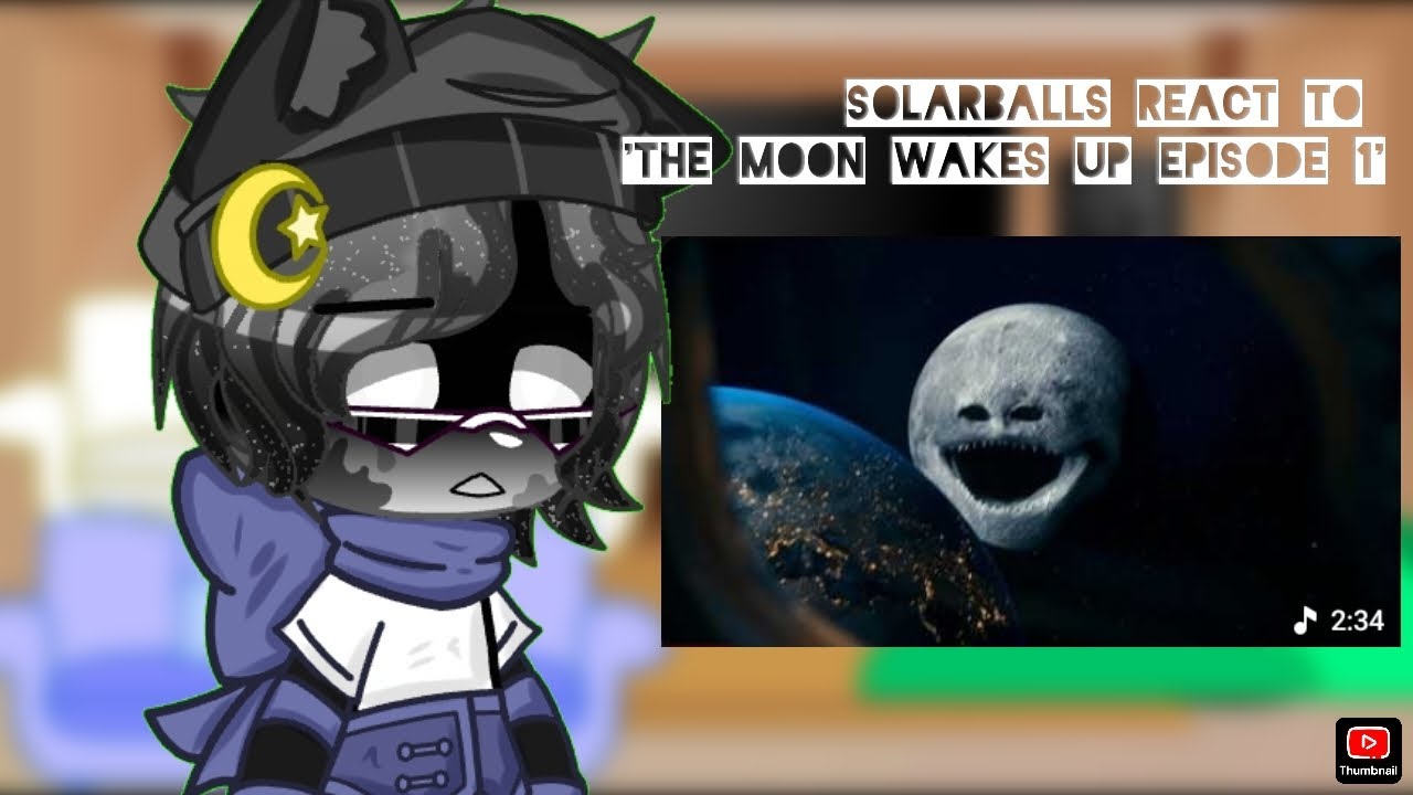 Solarballs react to moon wakes up[]guys help i cant😭[]cred in vid[]first solarballs reaction video[]