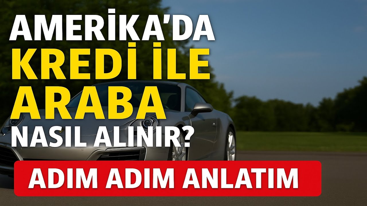 Amerika&rsquo;da Kredi ile Araba Nasıl Alınır? Cash-Finance-Lease