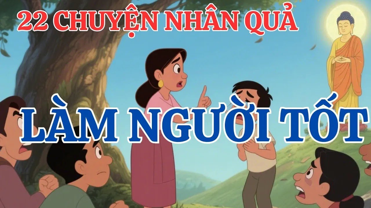 22 Câu Chuyện Nhân Quả Mới Nhất 2024 – Hành Thiện Gặp Phước Lành, Nghe Xong Muốn Làm Người Tốt Nhất