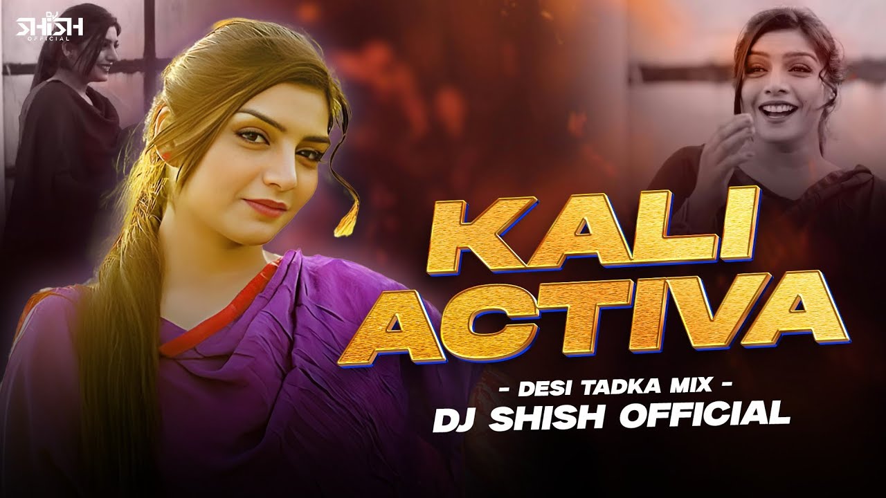 Kili Activa | Mere Pind De Gehre | Remix | Desi Tadka Mix | Dj Shish Official