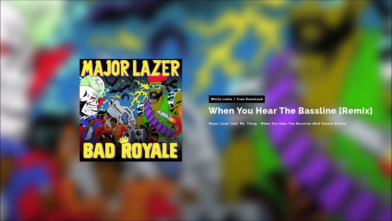 Major Lazer feat. Ms. Thing - When You Hear The Bassline (Bad Royale Remix) [Whitelabel]