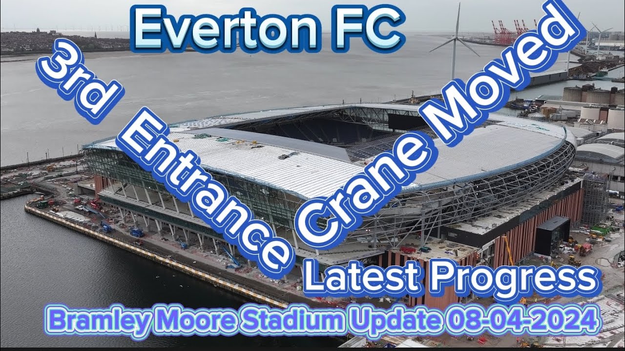Everton FC Bramley Moore Stadium Update 08-04-2024