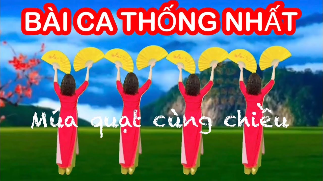 BÀI CA THỐNG NHẤT / MÚA QUẠT CÙNG CHIỀU / NGÀY 30-4 / NGÀY 2-9