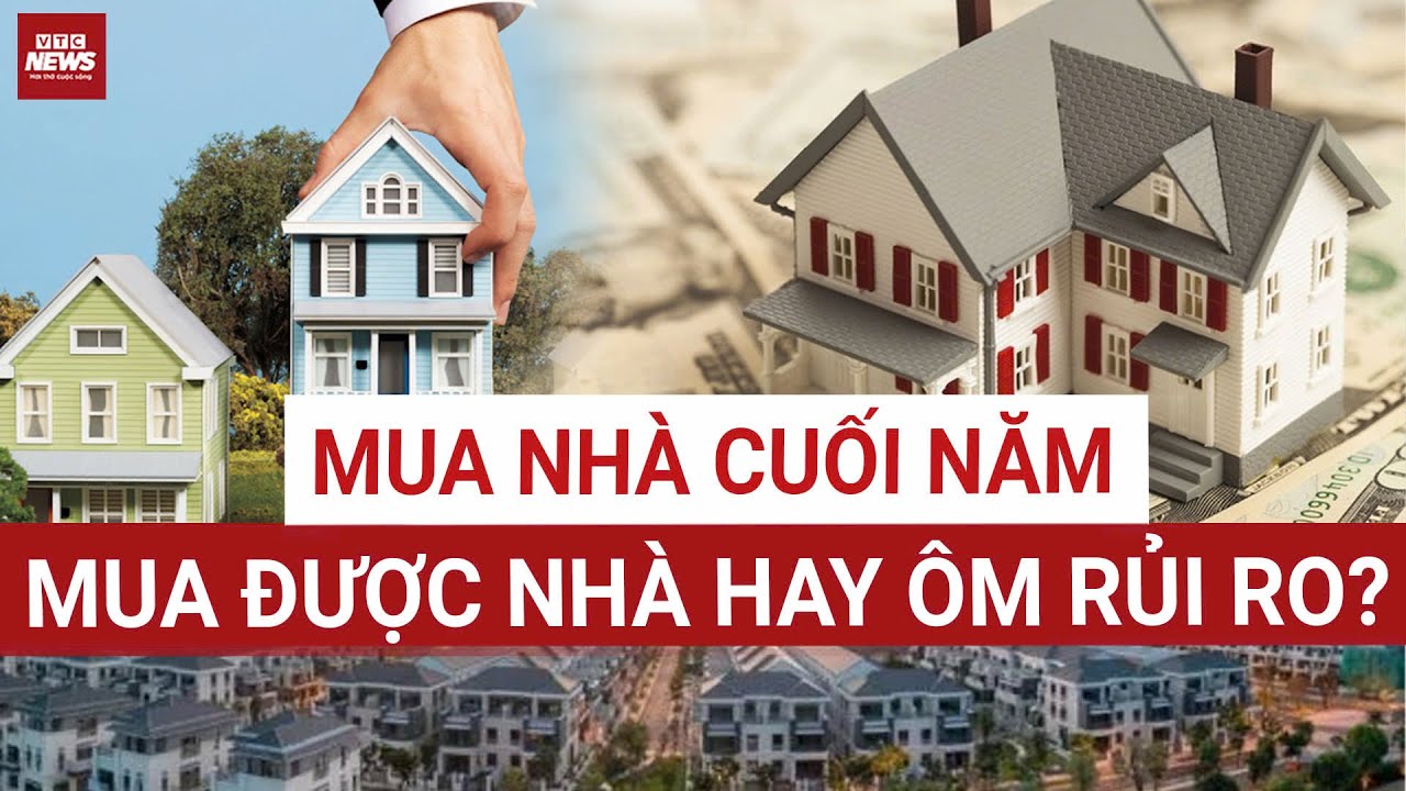 Mua nhà cuối năm – cơ hội thật hay cái bẫy tâm lý? | VTC News