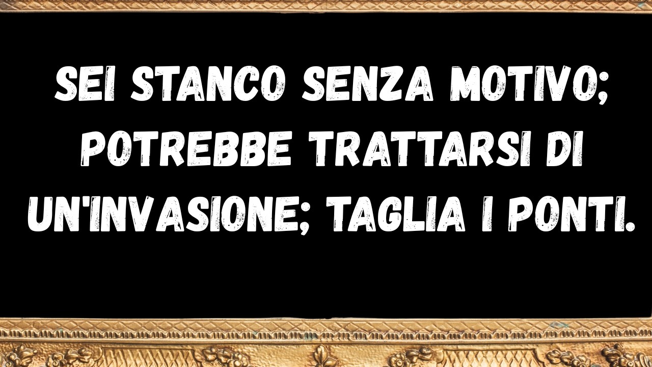 Sei stanco senza motivo   potrebbe essere un'invasione - taglia il legame   messaggio dagli angeli