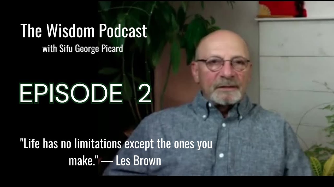 Episode 2  Wisdom Podcast with Sifu George Picard