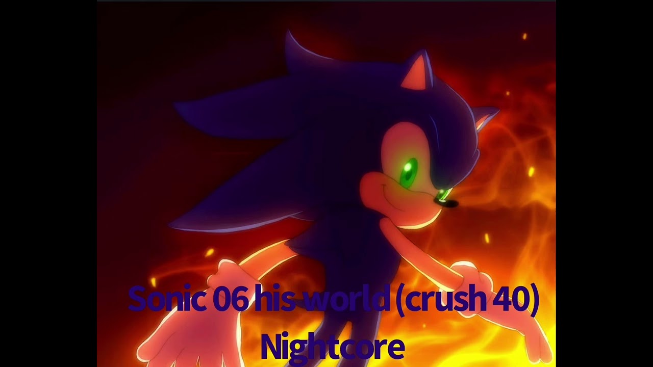 Sonic 06 his world (crush 40) nightcore (READ DESCRIPTION PLEASE)