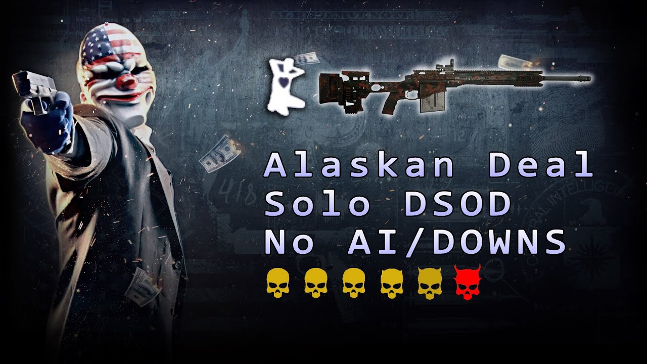 Payday 2 - Alaskan Deal DSOD Solo Loud (No AI/Downs/Assets) - CrewChief Sniper
