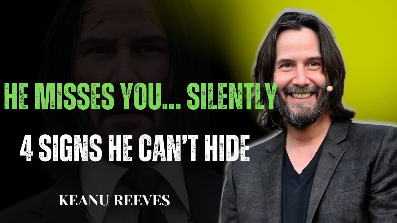 4 SILENT SIGNALS MEN SEND WHEN THEY SECRETLY MISS YOU! | KEANU REEVES MOTIVATION