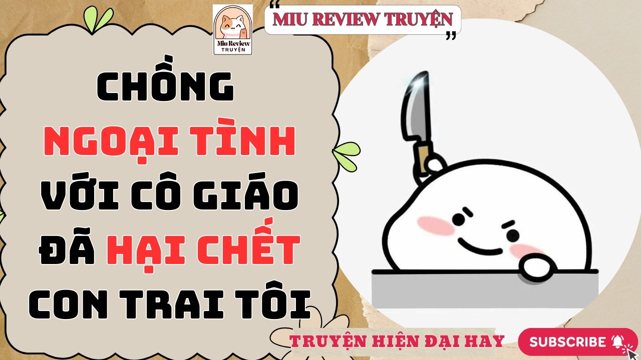 FULL - CHỒNG NGOẠI TÌNH VỚI CÔ GIÁO ĐÃ HẠI CHẾT CON TRAI TÔI VÀ CÁI KẾT ĐI CẢ CẶP | TRUYỆN AUDIO