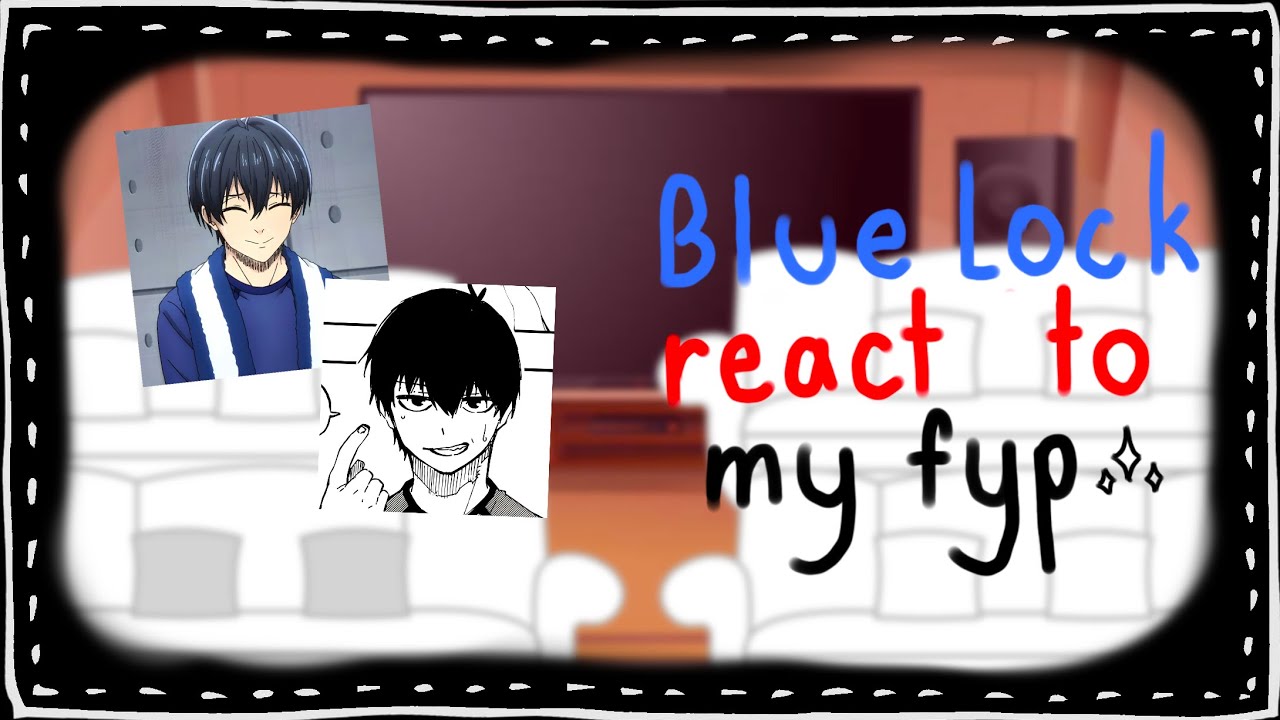 [ Blue lock reacts to my fyp✨ ] //Cringe asf [ Allisagi? ]
