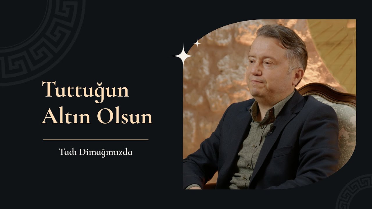 Tadı Dimağımızda | Tuttuğun Altın Olsun