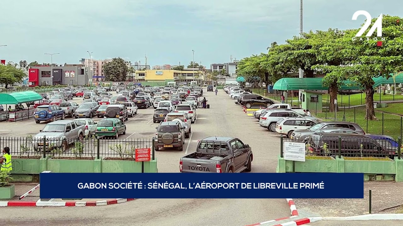 GABON SOCIÉTÉ   SÉNÉGAL, L’AÉROPORT DE LIBREVILLE PRIMÉ