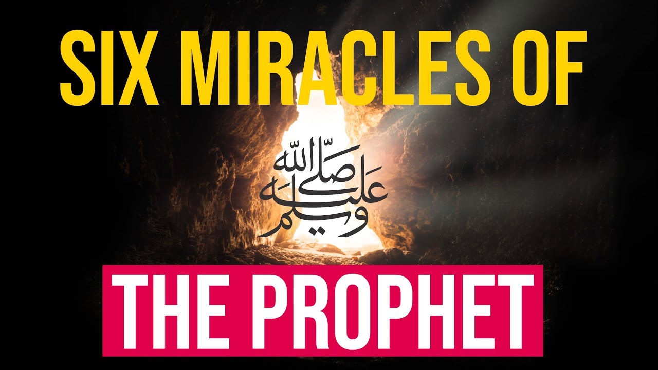 Six miracles of the Prophet