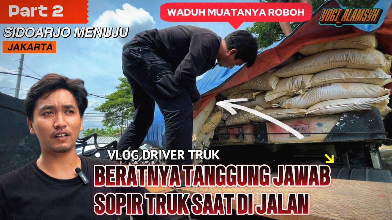 Part 2 “BERATNYA TANGGUNG JAWAB SOPIR TRUK SAAT DI JALAN, DARI LAKA SAMPAI MENJAGA BARANG MUATAN”