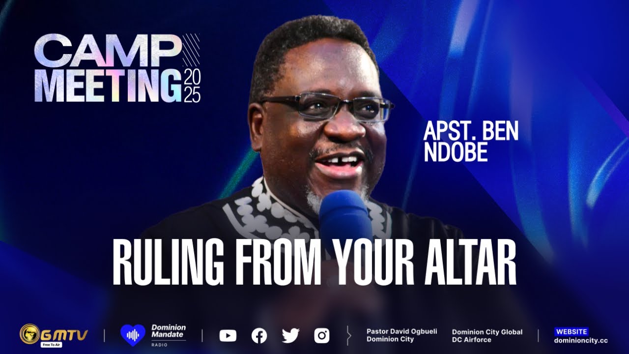CM2025 | RULING FROM YOUR ALTAR | APST. BEN NDOBE #dccampmeeting2025