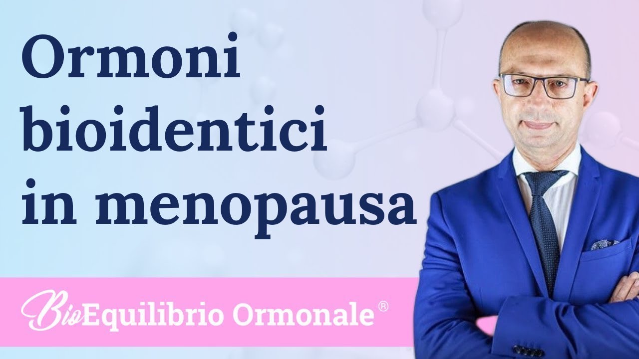 Perché utilizzare gli ormoni bioidentici in menopausa ?